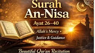 Surah An-Nisa (4:26&ndash;40) | Allah&rsquo;s Mercy, Justice & Guidance | Beautiful Qur&rsquo;an Recitation
