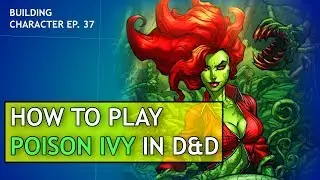 Как играть за Ядовитый Плющ в Dungeon's & Dragons