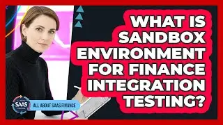 What Is Sandbox Environment For Finance Integration Testing?