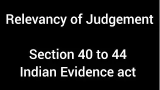 Section 40, 41, 42, 43 and 44 of Indian evidence act | When the judgement is considered relevant