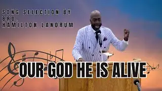 Guest Song leader : HAMILTON LANDRUM - OUR GOD HE IS ALIVE