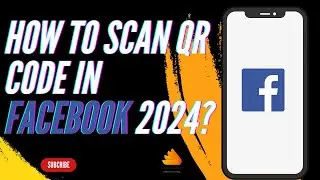 How to Scan QR Code in Facebook 2024?