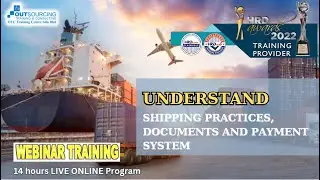 UNDERSTAND SHIPPING PRACTICES, DOCUMENTS AND PAYMENT SYSTEM