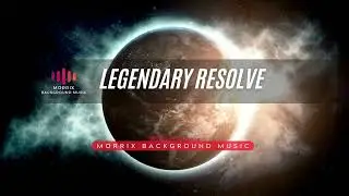 Epic Cinematic - MORRIX BACKGROUND MUSIC - Legendary Resolve