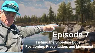 Episode 7  Fishing the Shoreline Edge  Positioning, Presentation, and Movement