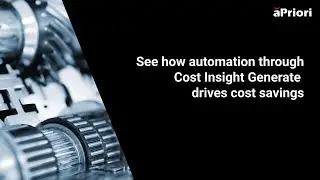Solving Real Business Problems With Manufacturing Simulation - aPriori Cost Insight Generate