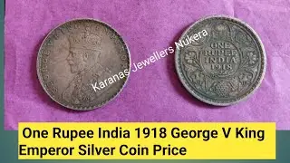 One Rupee India 1918 George V King Emperor Silver Coin Price