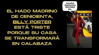 🟠EL HADO MADRINO DE CENICIENTA, BILLY PORTER EST&Aacute; TRISTE PORQUE SU CASA SE TRANSFORMAR&Aacute; EN CALABAZA🟠