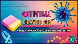Antiviral Chewing Gum: A Breakthrough for Flu & Herpes Prevention