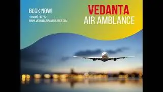 Vedanta Air Ambulance Service in Patna with Trusted Medical Support