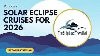 The Ship Less Travelled Episode 2: Solar Eclipse Cruises for August 2026