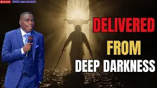 DELIVERED FROM DEEP DARKNESS // APOSTLE JAMES KAWALYA