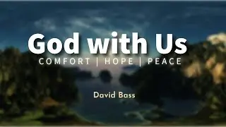 David Bass: God With Us | Comfort, Hope and Peace