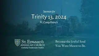 Trinity 13 - 2024, Sermon by Fr. Corey French, St. Edward's Indy