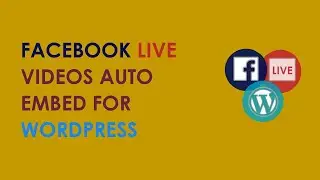 Facebook Live Video Auto Embed for WordPress