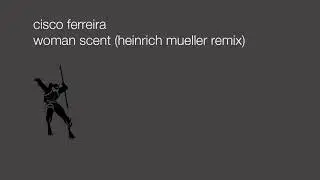 Cisco Ferreira - Woman Scent (Heinrich Mueller remix)