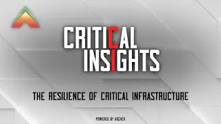 Critical Insights: The Resilience of Critical Infrastructure