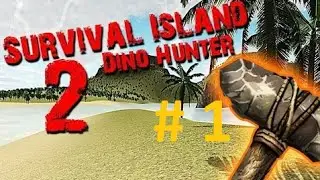 Survival Island 2 Dino Hunter - #1 - Выживание
