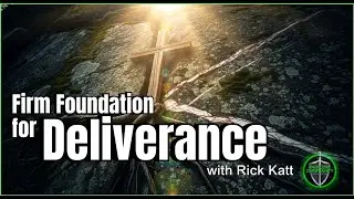 Firm Foundation for Deliverance with Rick Katt 010126