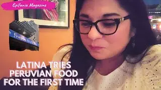 Latina Tries Peruvian Food For The First Time | Epifania Magazine