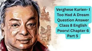 Verghese Kurien- I Too Had A Dream Question Answer Class 8 English Poorvi Chapter 6  Part 5