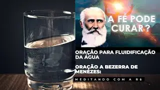 Prece Esp&iacute;rita /Ora&ccedil;&atilde;o para Fluidifica&ccedil;&atilde;o da &Aacute;gua /Ora&ccedil;&atilde;o a Bezerra de Menezes