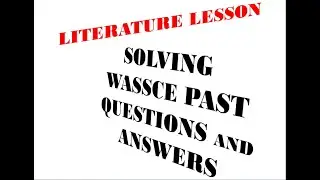 PAST QUESTIONS AND ANSWERS ON LITERATURE IN ENGLISH FOR WAEC, NECO AND JAMB
