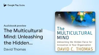 The Multicultural Mind: Unleashing the Hidden&hellip; by David Thomas &middot; Audiobook preview