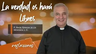 La verdad os har&aacute; libres - Padre &Aacute;ngel Espinosa de los Monteros