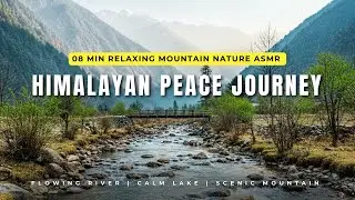 Find Peace in Himalayan Nature | 8 Min Relaxing River, Calm Lake & Scenic Mountains ASMR