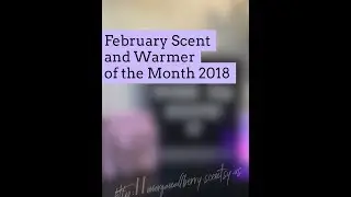 First Sniffs! February 2018 Scentsy Scent and Warmer of the Month