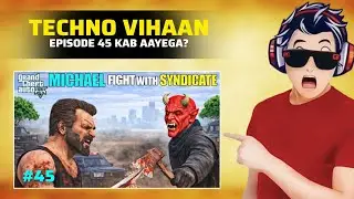TECHNO VIHAAN (EPISODE 45) KAB AAYEGA? | GRAND THIFT AUTO V 