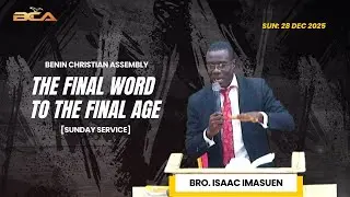 SUN: 28-12-2025 AM [THE FINAL WORD TO THE FINAL AGE] BRO ISAAC IMASUEN