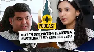Inside the Mind: Parenting, Relationships & Mental Health with Rucha Joshi Vaidya.