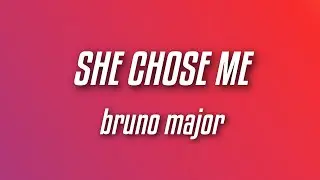 Bruno Major - She Chose Me (Lyrics)
