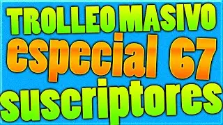 TROLLEO MASIVO | ESPECIAL 67 |Jaime67