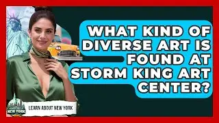 What Kind Of Diverse Art Is Found At Storm King Art Center? - Learn About New York