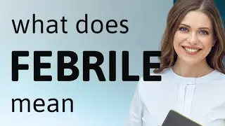 Febrile | definition of FEBRILE