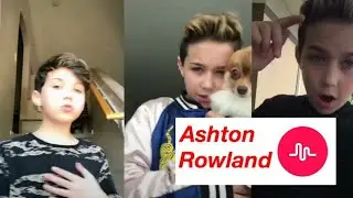 ASHTON ROWLAND Best Musical.ly Compilation