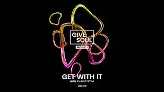 High Soundsystem - Get With It [Give Soul Records]