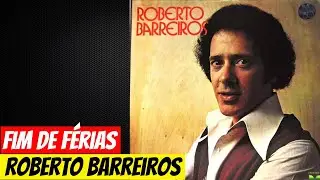 Roberto Barreiros - Fim de F&eacute;rias