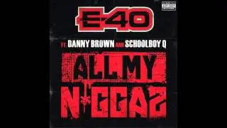E-40 - All My Niggas (Feat. Danny Brown & Schoolboy Q)