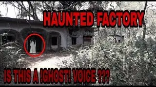 HAUNTED FACTORY (REAL GHOST VOICE)