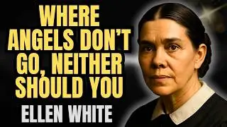 THE HIDDEN SPIRITUAL DANGERS IN CERTAIN ENVIRONMENTS &ndash; ELLEN WHITE