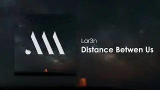 Lar3n - Distance Between Us [SCM004]