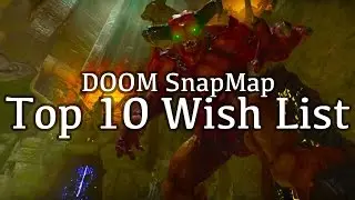 Top 10 Wish List - DOOM SnapMap
