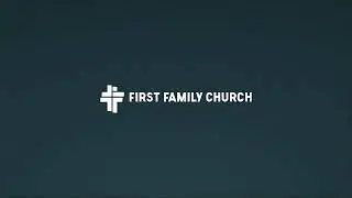 First Family Church | Dec 7 Online Services