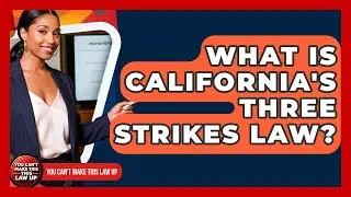 What Is California's Three Strikes Law? - You Cant Make This Law Up