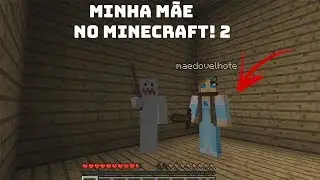 JOGANDO MINECRAFT COM MINHA M&Atilde;E (PARTE 2)