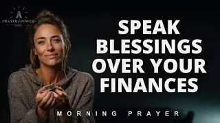 SPEAK BLESSINGS OVER YOUR FINANCES | Morning Devotional Prayer